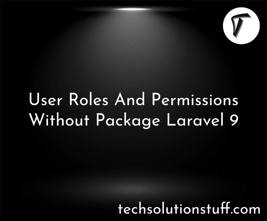 User Roles And Permissions Without Package Laravel 9